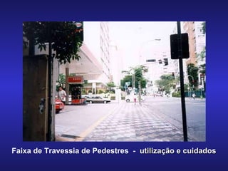 Faixa de Travessia de Pedestres  -  utilização e cuidados 