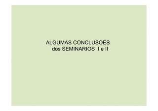 ALGUMAS CONCLUSOES
dos SEMINARIOS I e II
 