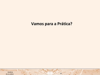 Vamos para a Prática?

USP ECA Goiânia Didática
- Prova
Profa. Dra. Mônica Mandaji
25.11.2013

18

 