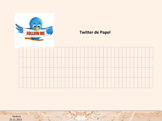 Twitter de Papel

USP ECA Goiânia Didática
- Prova
Profa. Dra. Mônica Mandaji
25.11.2013

3

 