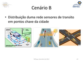 Cenário B
• Distribuição duma rede sensores de transito
em pontos chave da cidade
ISPGaya, Setembro de 2012 22
 