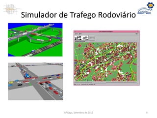 Simulador de Trafego Rodoviário
ISPGaya, Setembro de 2012 6
 