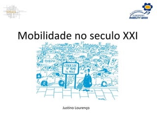 Mobilidade no seculo XXI
Justino Lourenço
 