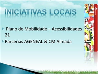 Plano de Mobilidade – Acessibilidades 21 Parcerias AGENEAL & CM Almada 
