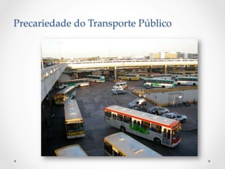 Precariedade  do  Transporte  Público  	
 