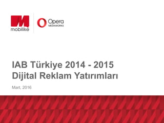 IAB Türkiye 2014 - 2015
Dijital Reklam Yatırımları
Mart, 2016
 