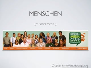 MENSCHEN
 (= Social Media?)




              Quelle: http://smchawaii.org
 