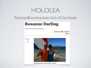 HOLOLEA
Roxanne: @hawaiitwentyten fresh off the Hololea
 