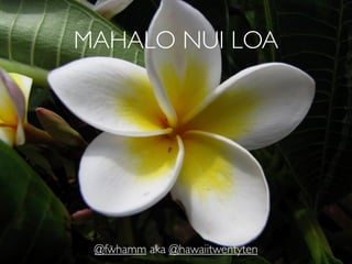 MAHALO NUI LOA




 @fwhamm aka @hawaiitwentyten
 