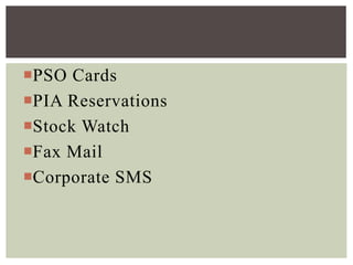 PSO Cards
PIA Reservations
Stock Watch
Fax Mail
Corporate SMS
 