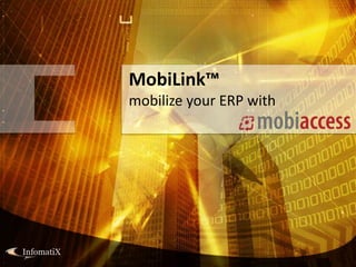 MobiLink™
mobilize your ERP with
 