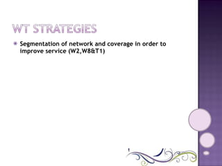 Segmentation of network and coverage in order to improve service (W2,W8&T1)   