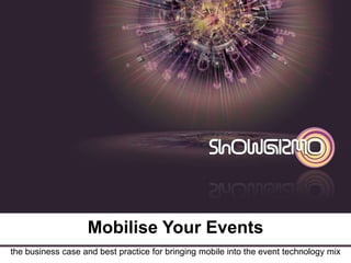Mobilise Your Events  the business case and best practice for bringing mobile into the event technology mix  