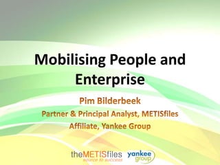 Mobilising People and
     Enterprise
 
