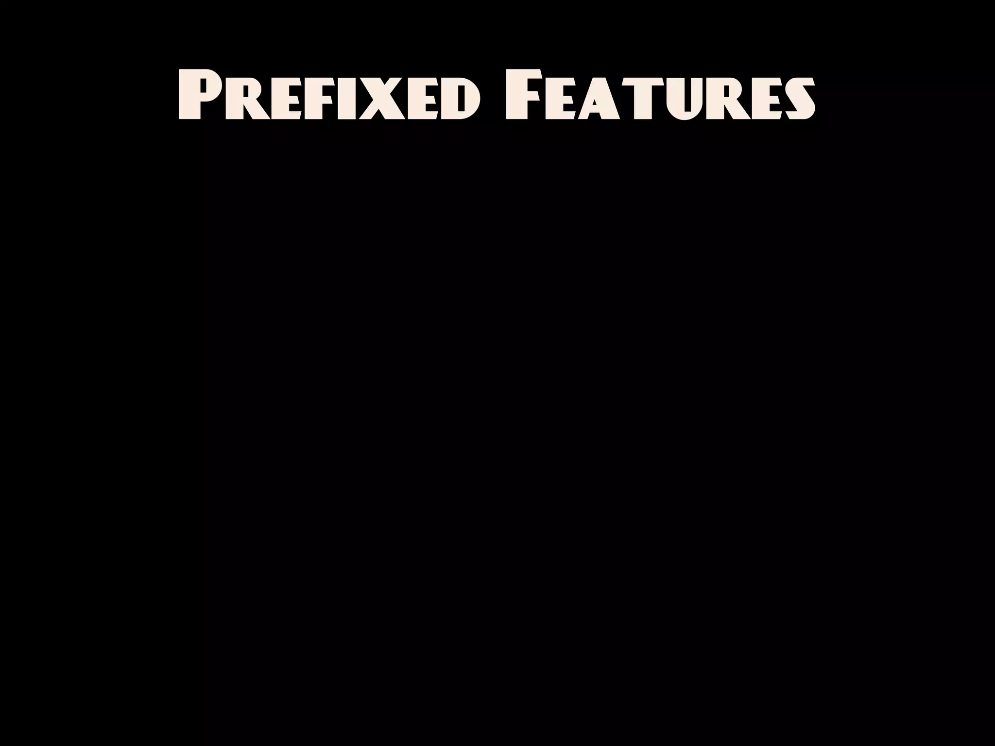 Prefixed Features
 