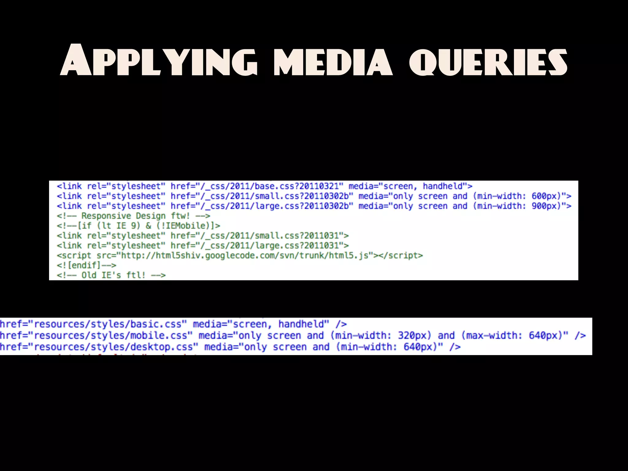 Applying media queries
 