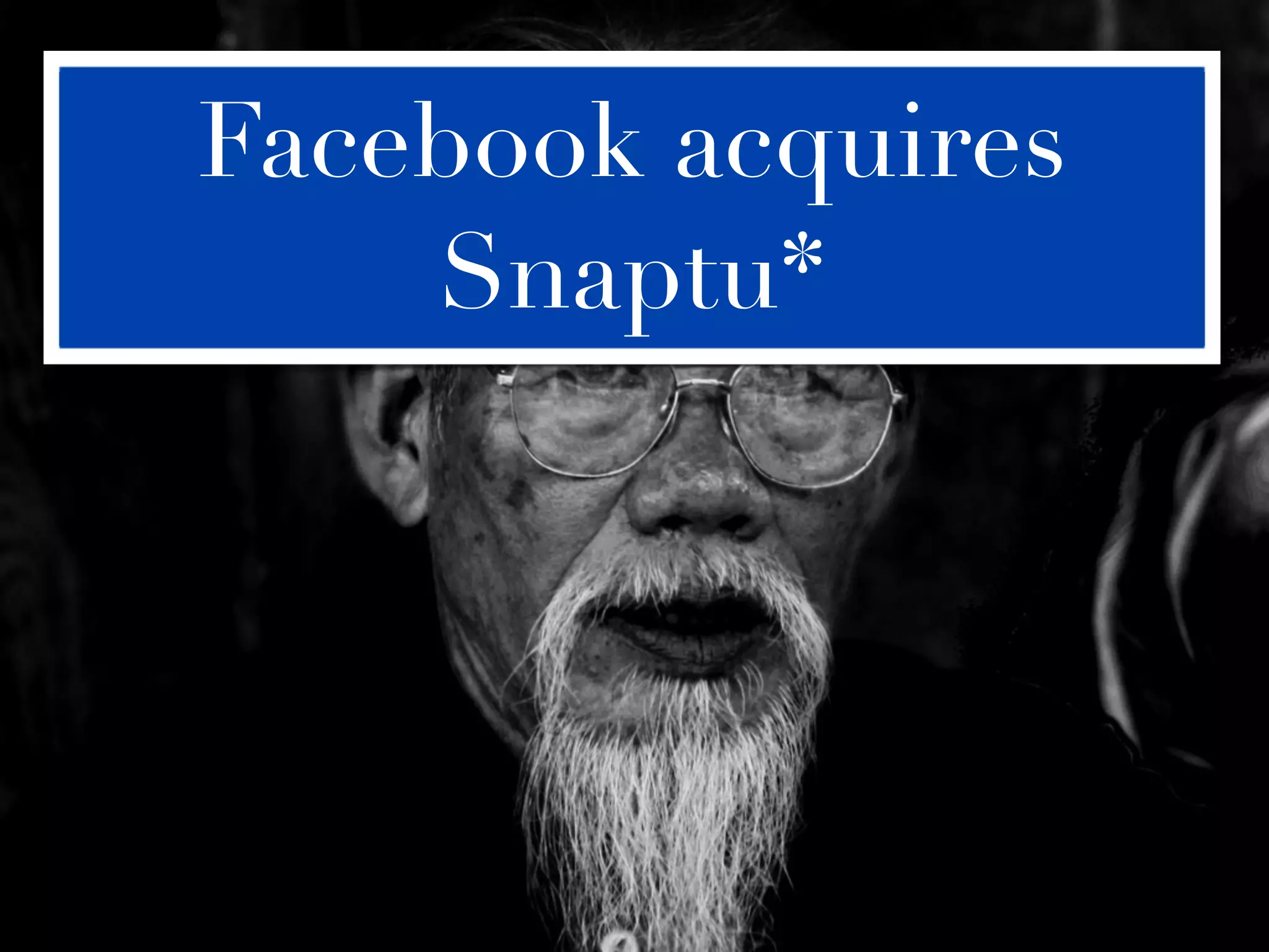 Facebook acquires
    Snaptu*
 