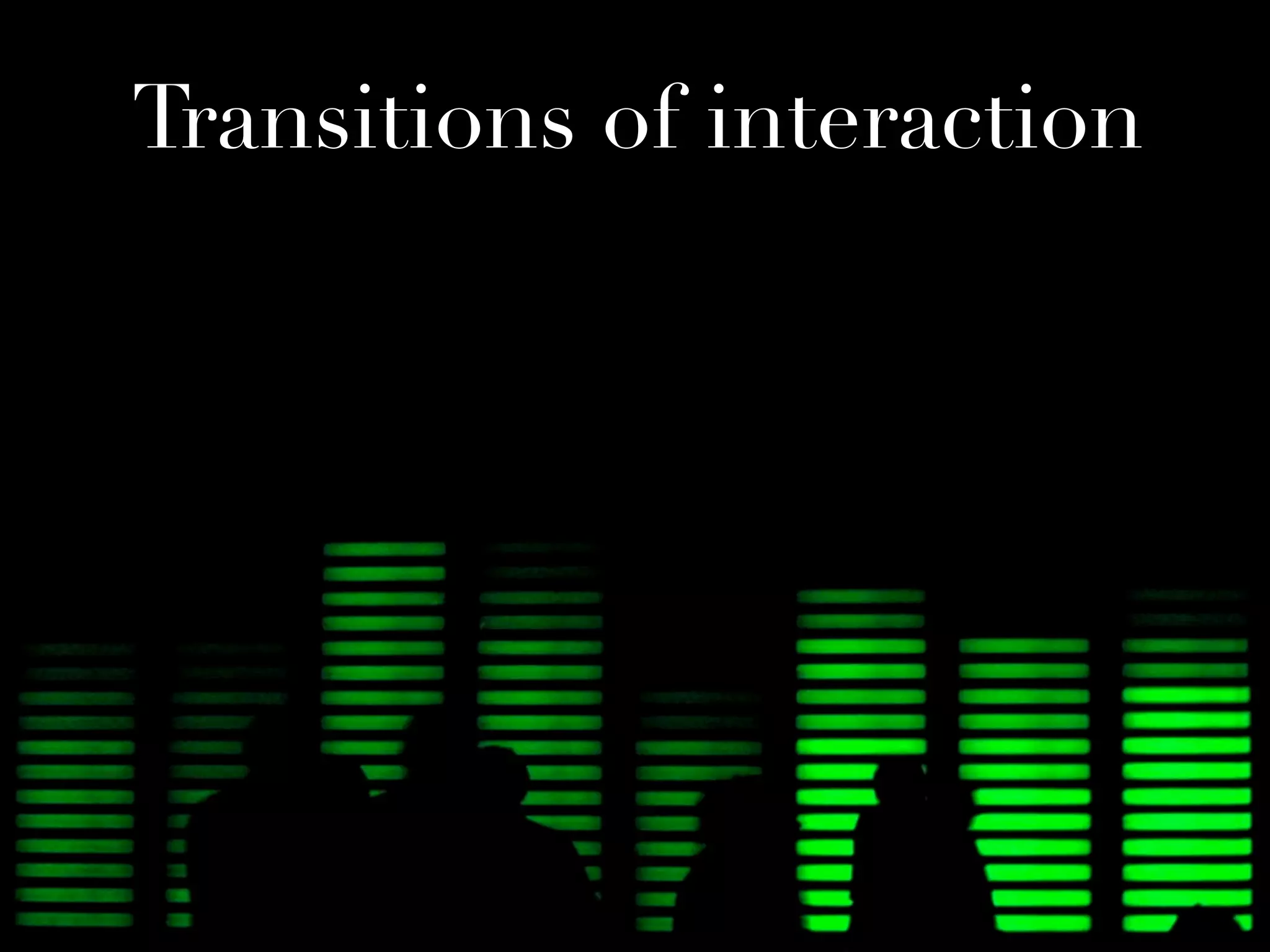 Transitions of interaction
 