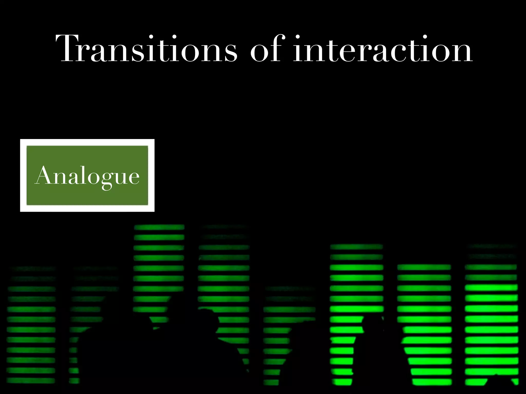 Transitions of interaction


Analogue
 