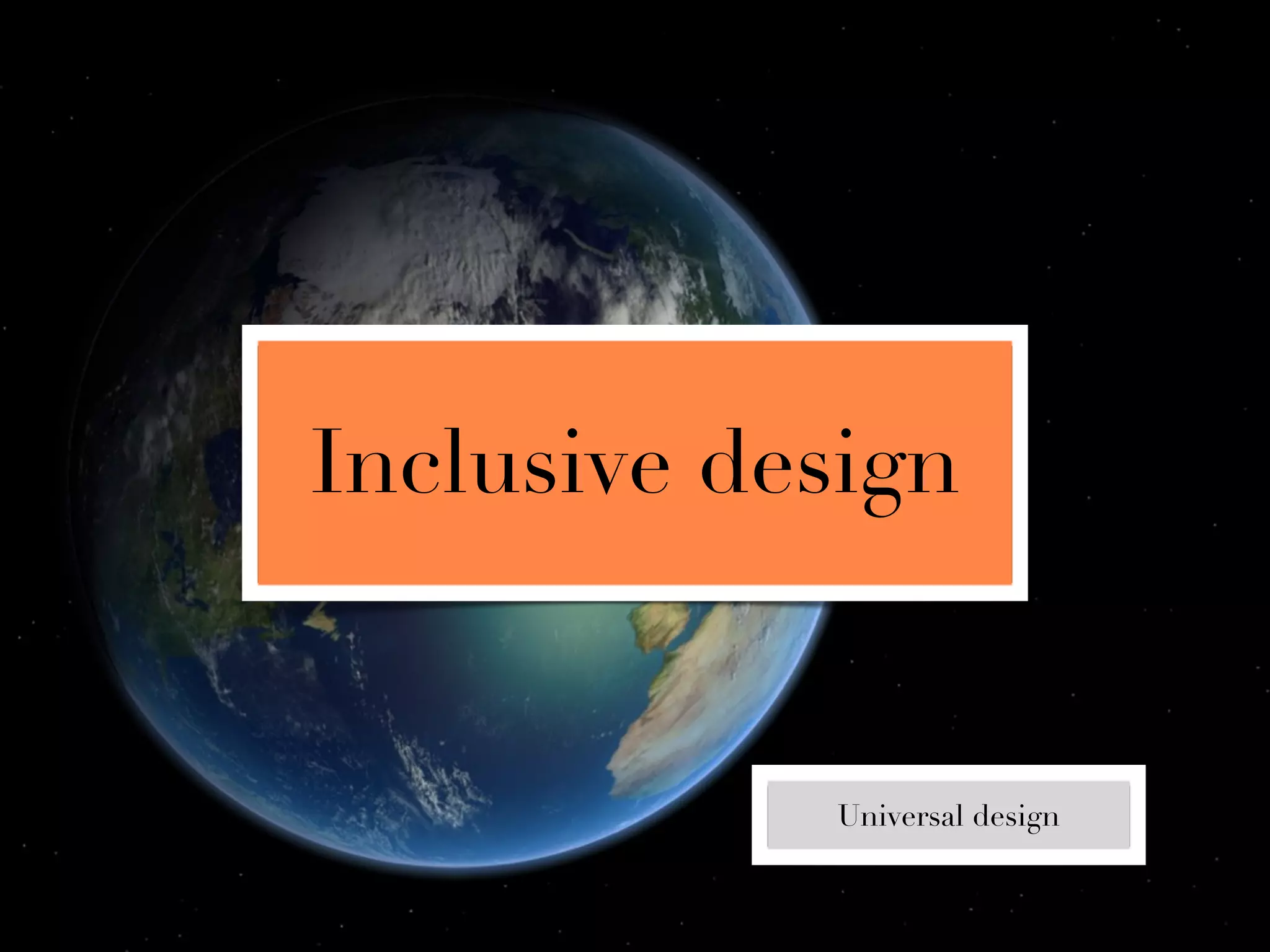 Inclusive design


            Universal design
 