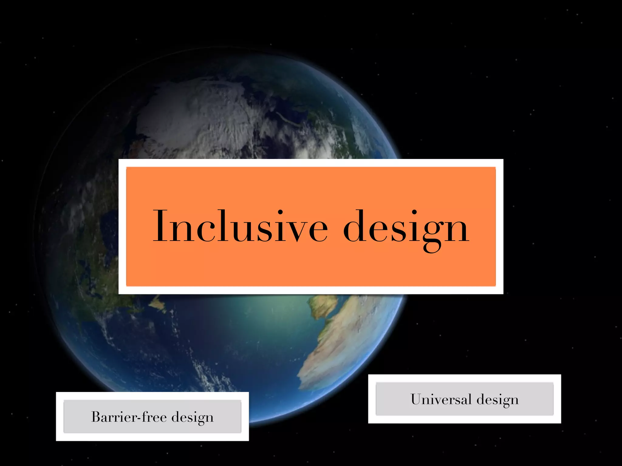 Inclusive design


                      Universal design
Barrier-free design
 