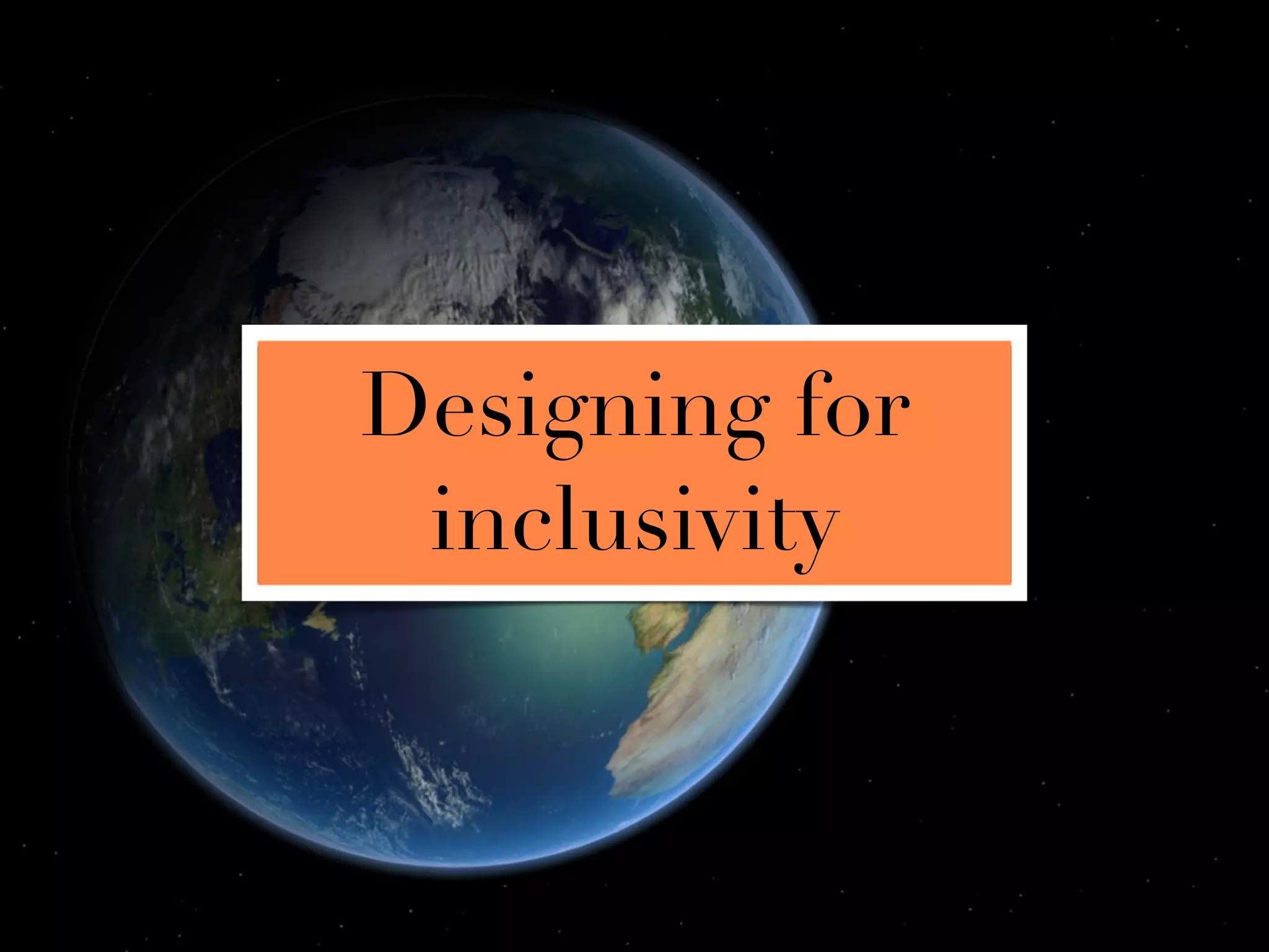 Designing for
 inclusivity
 