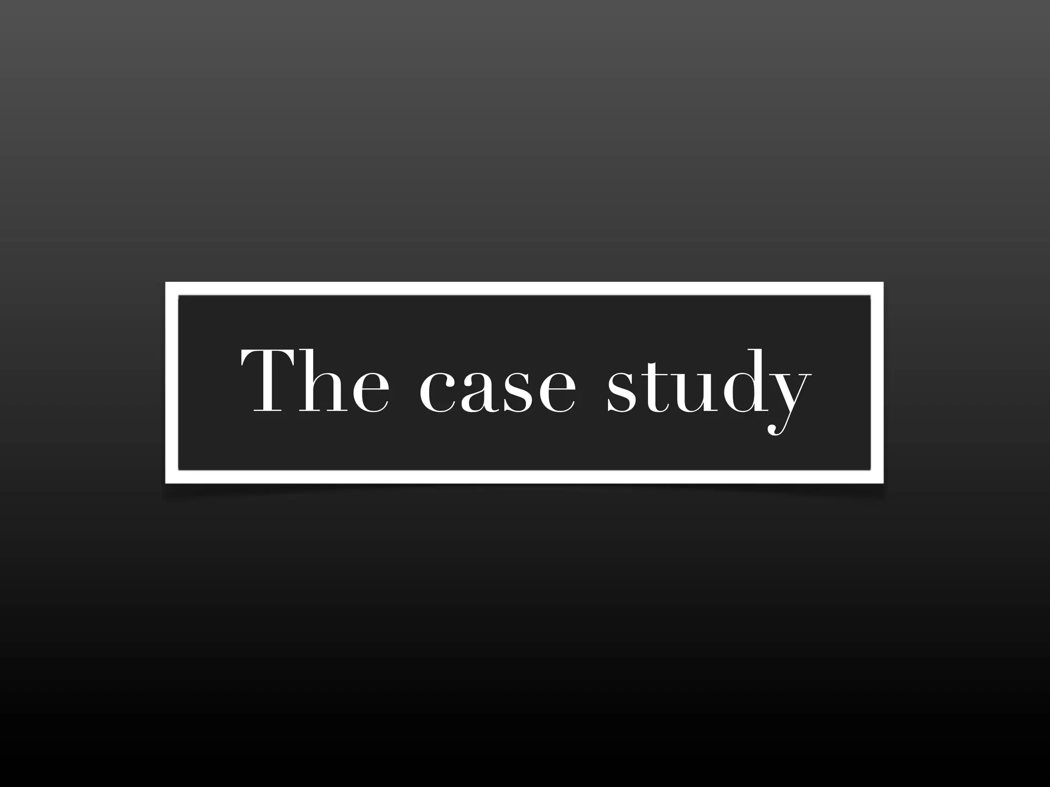The case study
 