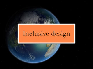 Inclusive design
 