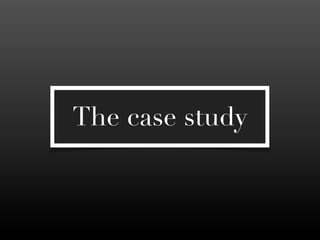 The case study
 