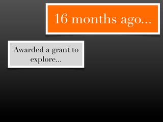 16 months ago...

Awarded a grant to
    explore...
 