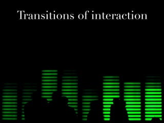 Transitions of interaction
 