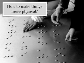 How to make things
  more physical?
 