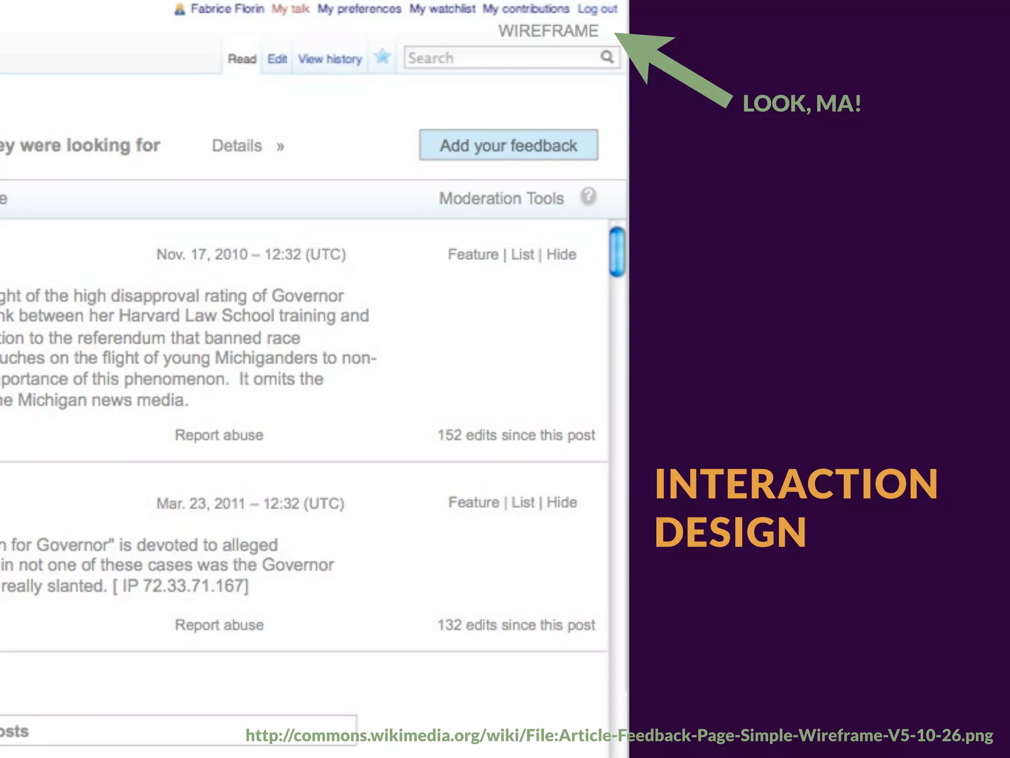 LOOK, MA!




                                                 INTERACTION
                                                 DESIGN



http://commons.wikimedia.org/wiki/File:Article-Feedback-Page-Simple-Wireframe-V5-10-26.png
 