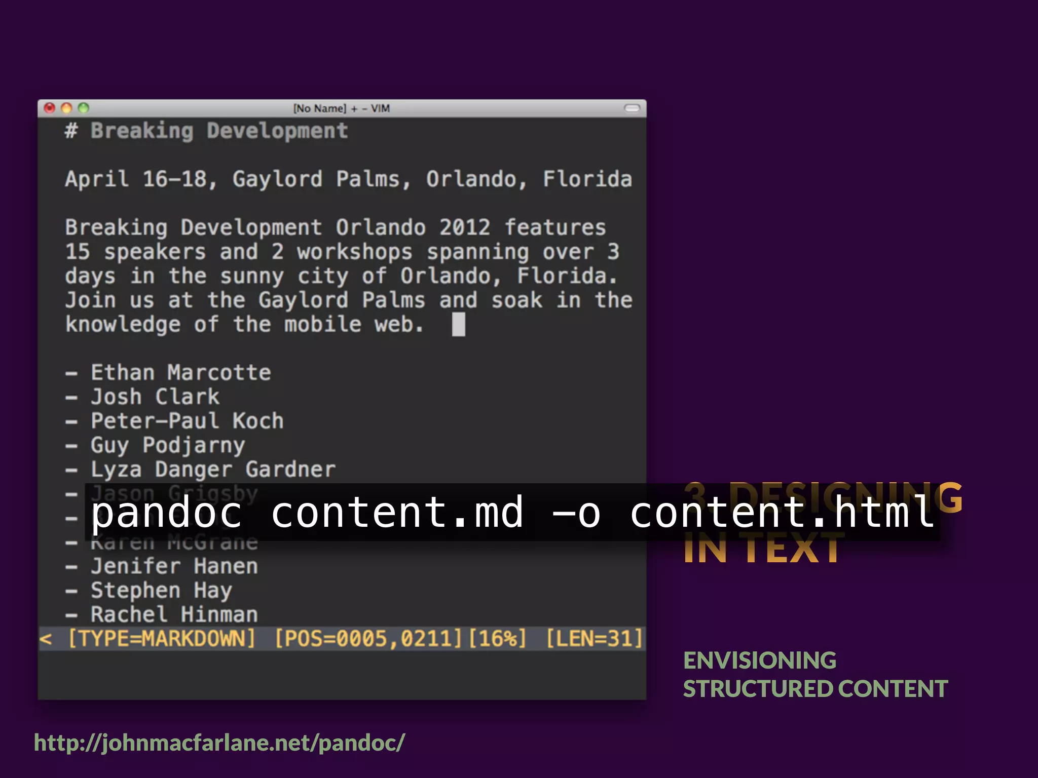 3. DESIGNING
    pandoc content.md -o content.html
                           IN TEXT

                                    ENVISIONING
                                    STRUCTURED CONTENT

http://johnmacfarlane.net/pandoc/
 