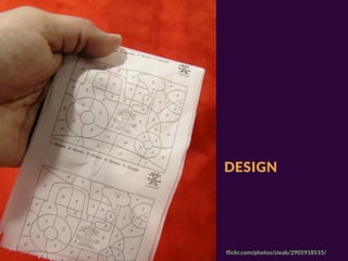 DESIGN




ﬂickr.com/photos/zieak/2905918515/
 