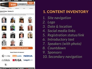 1. CONTENT INVENTORY
1. Site navigation
2. Logo
3. Date & location
4. Social media links
5. Registration status/link
6. Introductory text
7. Speakers (with photo)
8. Countdown
9. Sponsors
10. Secondary navigation
 