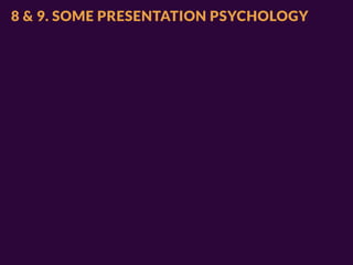 8 & 9. SOME PRESENTATION PSYCHOLOGY
 