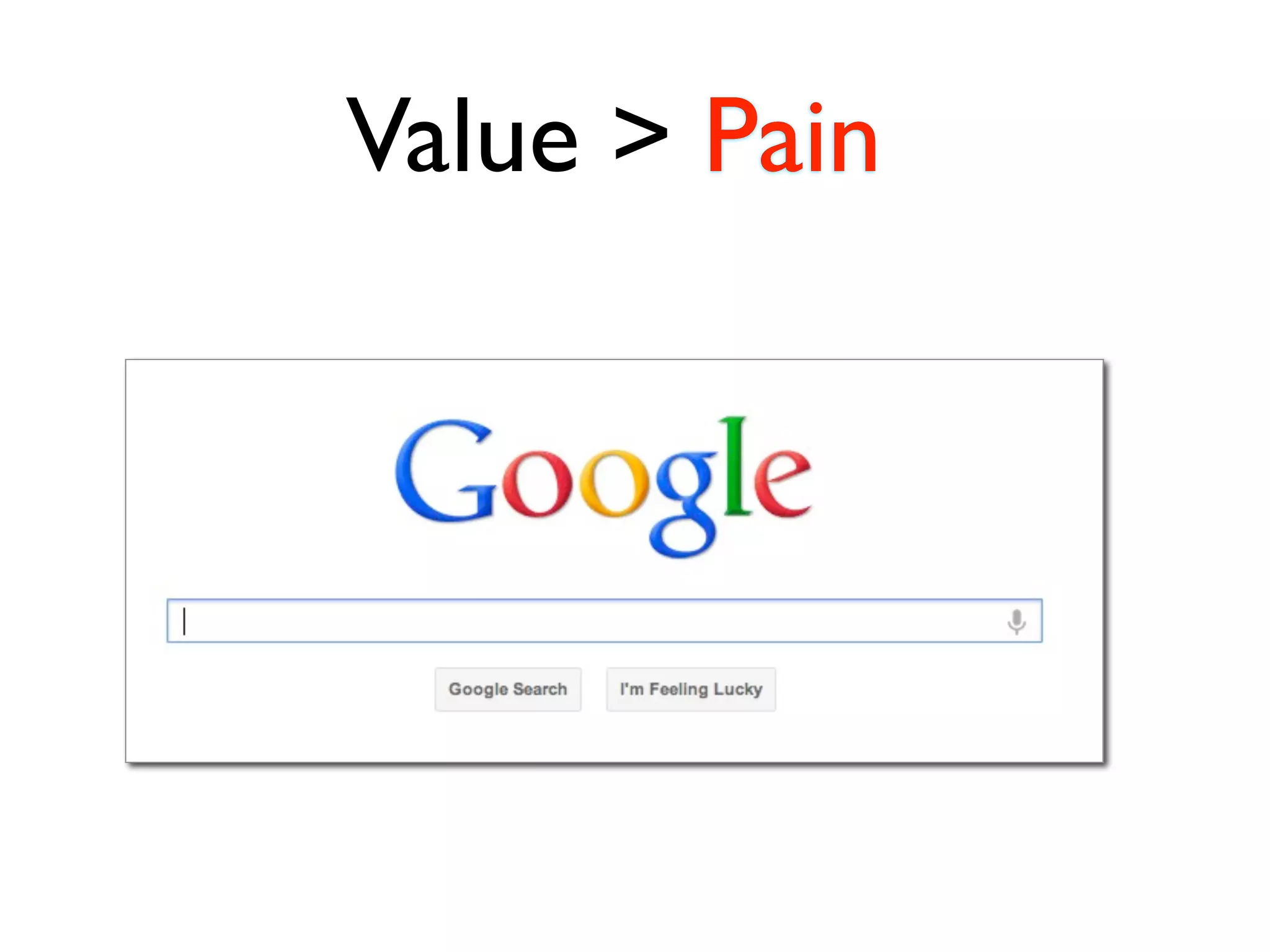 Value > Pain
 