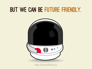 For a Future-Friendly Web (Mobilism 2012)