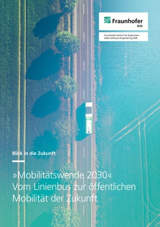 Blick in die Zukunft
»Mobilitätswende 2030«
Vom Linienbus zur öffentlichen
Mobilität der Zukunft
 