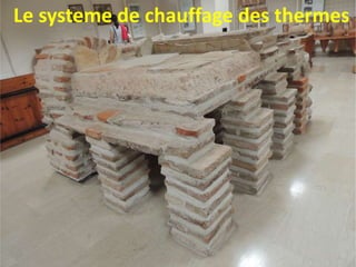 Le systeme de chauffage des thermes
 