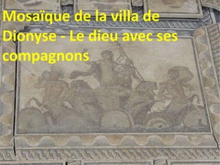 Mosaïque de la villa de
Dionyse - Le dieu avec ses
compagnons
 