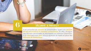 SÉCURITÉ & PRIVACY6 Il est primordial de rassurer le consommateur quant à la sécurité
de ses informations et données perso...