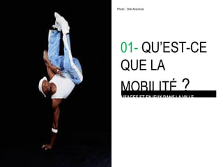 01-  QU’EST-CE QUE LA MOBILITÉ  ? USAGES ET ENJEUX DANS LA VILLE Photo : Dirk Anschutz 