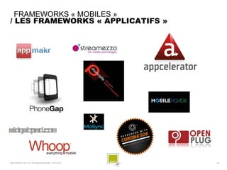 FRAMEWORKS « MOBILES »
/ LES FRAMEWORKS « APPLICATIFS »




SQLI AGENCY 2011 © Petit-déjeuner Mobilité - 27/01/2011   - 36 -
 
