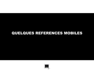 QUELQUES REFERENCES MOBILES
 