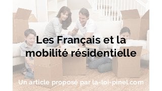 Les Français et la
mobilité résidentielle
Un article proposé par la-loi-pinel.com
 