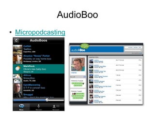 AudioBoo
• Micropodcasting
 