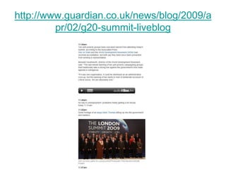 http://www.guardian.co.uk/news/blog/2009/a
         pr/02/g20-summit-liveblog
 