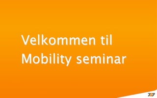 Velkommen til
Mobility seminar
 